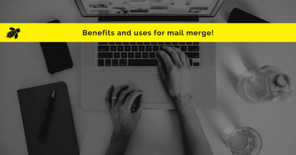 Benefits and uses for mail merge.
